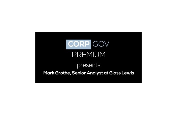 Glass Lewis’s Mark Grothe Explains How to Manage Poor Shareholder Returns in a Proxy Fight